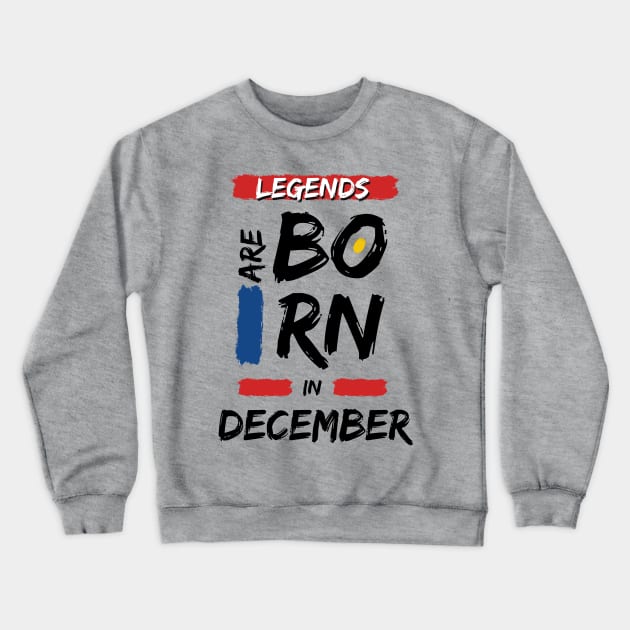 Legends are Born in December (BLACK Font) Crewneck Sweatshirt by Xtian Dela ✅